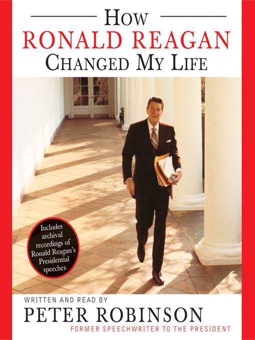 Title details for How Ronald Reagan Changed My Life by Peter Robinson - Available